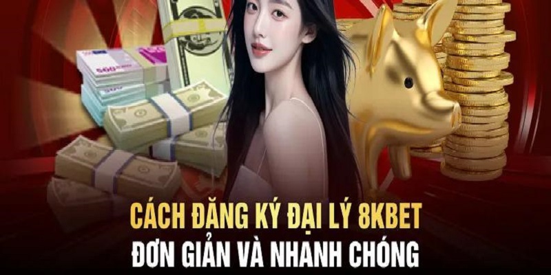 Đăng ký đại lý 8KBET cơ bản nhất