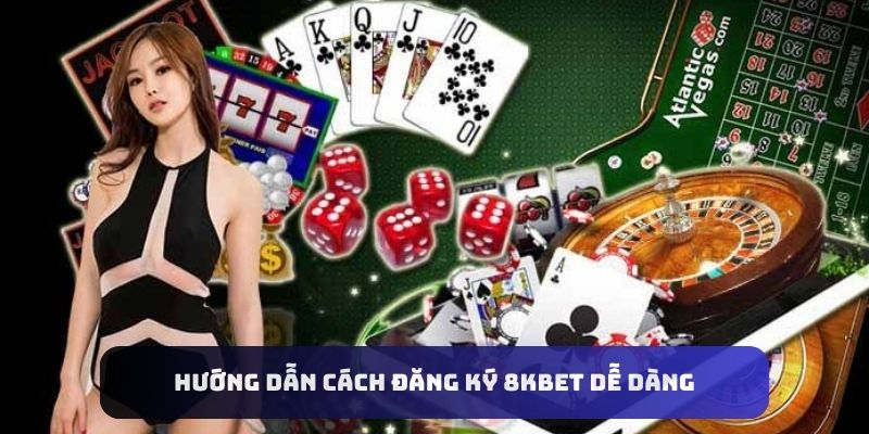 Hướng dẫn cách đăng ký 8kbet dễ dàng