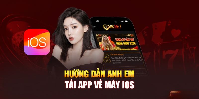 Hướng  dẫn tải app 8KBET cho thiết bị IOS tiện lợi, an toàn